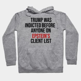 Trump Was Indicted Before Anyone On Epstein's Client List Hoodie